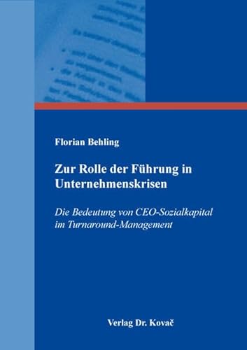 Zur Rolle der Führung in Unternehmenskrisen: Die Bedeutung von CEO-Sozialkapital im Turnaround-Management (Führung und Führungskräfte) von Kovac, Dr. Verlag
