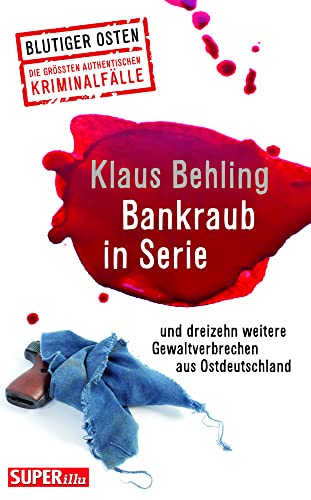 Bankraub in Serie Blutiger Osten Band 65: und dreizehn weitere wahre Gewaltverbrechen aus Ostdeutschland von Bild und Heimat