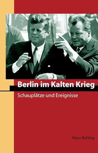 Berlin im Kalten Krieg: Schauplätze und Ereignisse (Reiseziele einer Region)