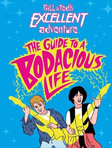 Bill & Ted's Excellent Adventure(TM): The Guide to a Bodacious Life von Little, Brown Books for Young Readers