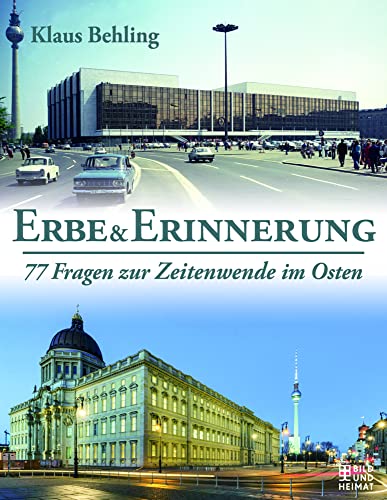 Erbe und Erinnerung: 77 Fragen zur Zeitenwende im Osten von Bild und Heimat