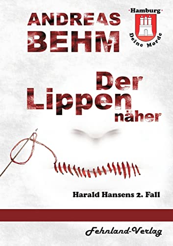 Hamburg – Deine Morde. Der Lippennäher: Harald Hansens 2. Fall (Hamburg – Deine Morde: Harald Hansens Fälle) von Fehnland Verlag