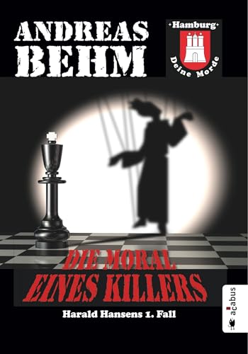 Hamburg - Deine Morde. Die Moral eines Killers: Harald Hansens 1. Fall von Acabus Verlag
