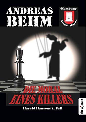 Hamburg - Deine Morde. Die Moral eines Killers: Harald Hansens 1. Fall