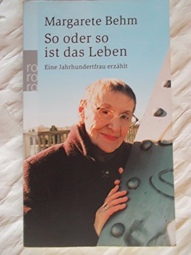 So oder so ist das Leben: Eine Jahrhundertfrau erzählt