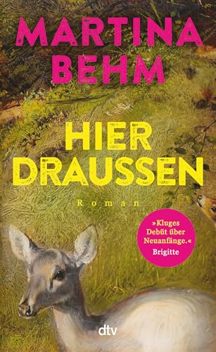 Hier draußen: Roman | »Ein tolles und kluges Debüt.« Angela Wittmann, Brigitte von dtv Verlagsgesellschaft mbH & Co. KG