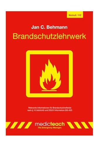 Brandschutzlehrwerk: Informationen für Brandschutzhelfende nach § 10 ArbSchG und DGUV Information 205-023 von medicteach GmbH