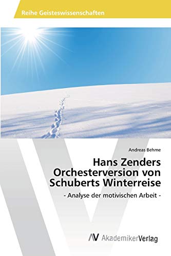 Hans Zenders Orchesterversion von Schuberts Winterreise: - Analyse der motivischen Arbeit - von AV Akademikerverlag