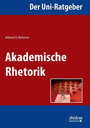 Der Uni-Ratgeber: Akademische Rhetorik. von Ibidem Press