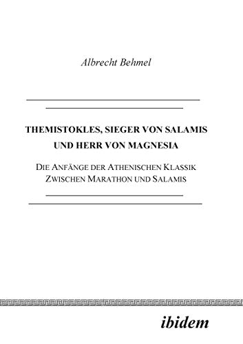 Themistokles, Sieger von Salamis und Herr von Magnesia. Die Anfänge der athenischen Klassik zwischen Marathon und Salamis. Zweite, erweiterte und verbesserte Auflage. Themistokles, Sieger von Salamis und Herr von Magnesia. Die Anfänge der athenischen Klassik zwischen Marathon und Salamis. Zweite, erweiterte und verbesserte Auflage.