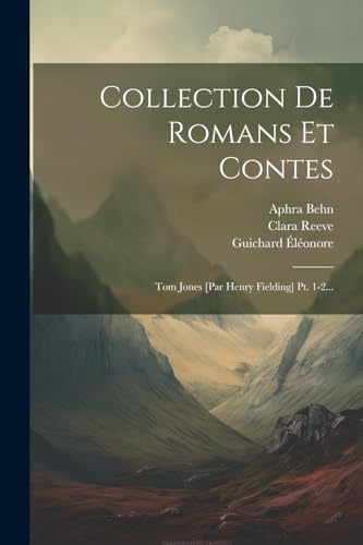 Collection De Romans Et Contes: Tom Jones [par Henry Fielding] Pt. 1-2... von Legare Street Press