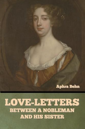 Love-Letters between a Nobleman and His Sister Love-Letters between a Nobleman and His Sister von Bibliotech Press