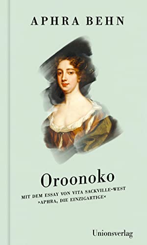 Oroonoko: Roman und Zusatztexte – Mit dem Essay von Vita Sackville-West »Aphra, die Einzigartige« Oroonoko: Roman und Zusatztexte – Mit dem Essay von Vita Sackville-West »Aphra, die Einzigartige«