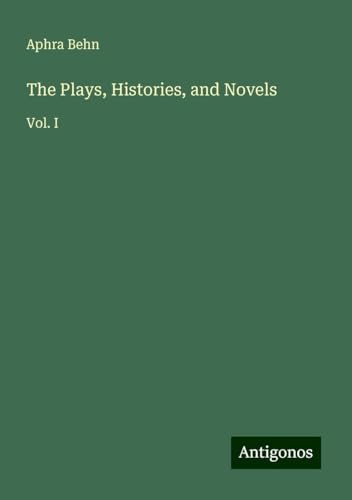 The Plays, Histories, and Novels: Vol. I The Plays, Histories, and Novels: Vol. I von Antigonos Verlag