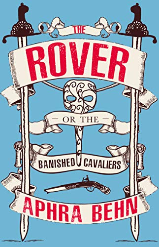 The Rover: Or, The Banished Cavaliers (well annotated edition; also contains extra material on Aphra Behn's life and the play)