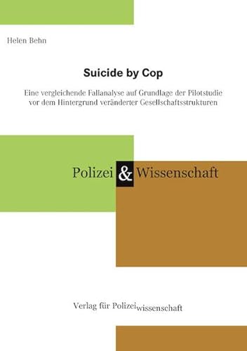 Suicide by Cop: Eine vergleichende Fallanalyse auf Grundlage der Pilotstudie vor dem Hintergrund veränderter Gesellschaftsstrukturen