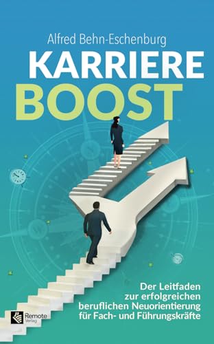 Karriere Boost: Der Leitfaden zur erfolgreichen beruflichen Neuorientierung für Fach- und Führungskräfte von Remote Verlag