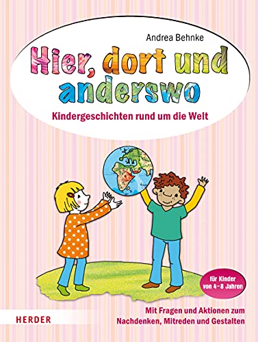 Hier, dort und anderswo: Kindergeschichten rund um die Welt Hier, dort und anderswo: Kindergeschichten rund um die Welt