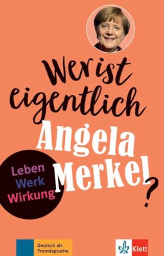 Wer ist eigentlich Angela Merkel?: Leben - Werk - Wirkung. Lektüre mit Lösungen