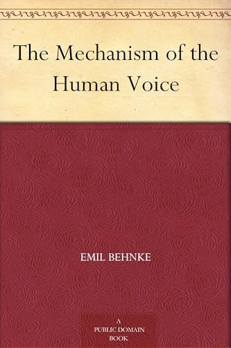 The Mechanism of the Human Voice von Anson Street Press