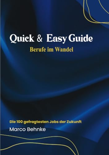 Quick & Easy Guide Berufe im Wandel: Die 100 gefragtesten Job der Zukunft Quick & Easy Guide Berufe im Wandel: Die 100 gefragtesten Job der Zukunft von epubli