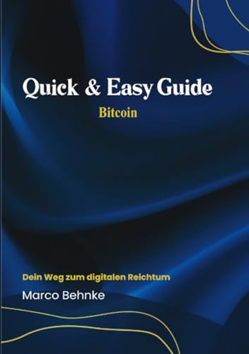 Quick & Easy Guide Bitcoin: Dein weg zum digitalen Reichtum Quick & Easy Guide Bitcoin: Dein weg zum digitalen Reichtum von epubli