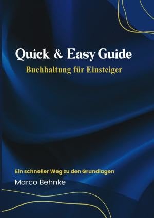 Quick & Easy Guide Buchhaltung für Einsteiger: Ein schneller Weg zu den Grundlagen.DE Quick & Easy Guide Buchhaltung für Einsteiger: Ein schneller Weg zu den Grundlagen.DE von epubli