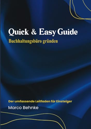 Quick & Easy Guide Buchhaltungsbüro gründen: Der umfassende Leitfaden für Einsteiger Quick & Easy Guide Buchhaltungsbüro gründen: Der umfassende Leitfaden für Einsteiger von epubli