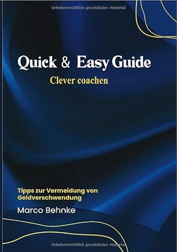 Quick & Easy Guide Clever coachen: Tipps zur Vermeidung von Geldverschwendung Quick & Easy Guide Clever coachen: Tipps zur Vermeidung von Geldverschwendung von epubli