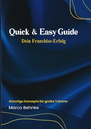 Quick & Easy Guide Dein Franchise Erfolg: Günstige Konzepte für große Träume: Günstige Konzepte für große Träume.DE Quick & Easy Guide Dein Franchise Erfolg: Günstige Konzepte für große Träume: Günstige Konzepte für große Träume.DE von epubli