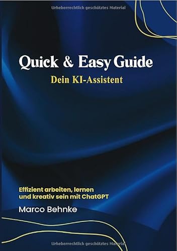 Quick & Easy Guide Dein KI Assistent: Effizent arbeiten, lernen mit CjatGPT Quick & Easy Guide Dein KI Assistent: Effizent arbeiten, lernen mit CjatGPT von epubli