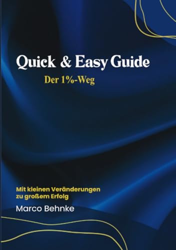 Quick & Easy Guide Der 1 % Weg: Mit kleinen Veränderungen zu großem Erfolg Quick & Easy Guide Der 1 % Weg: Mit kleinen Veränderungen zu großem Erfolg von epubli