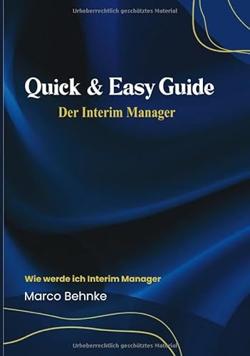 Quick & Easy Guide Der Interim Manager: Wie werde ich Interim Manager Quick & Easy Guide Der Interim Manager: Wie werde ich Interim Manager von epubli