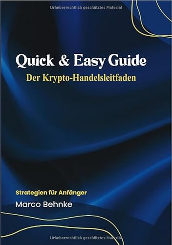 Quick & Easy Guide Der Krypto Handelsleitfaden: Strategien für Anfänger Quick & Easy Guide Der Krypto Handelsleitfaden: Strategien für Anfänger von epubli