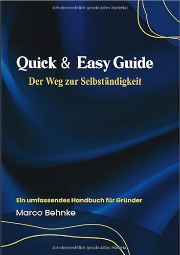 Quick & Easy Guide Der Weg zur Selbstständigkeit: Ein umfassendes Handbuch für Gründer Quick & Easy Guide Der Weg zur Selbstständigkeit: Ein umfassendes Handbuch für Gründer von epubli