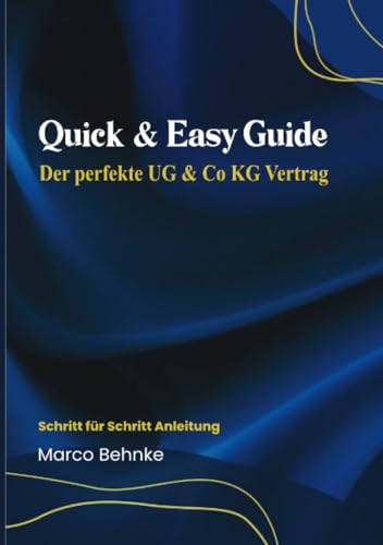 Quick & Easy Guide Der perfekte UG & Co KG Vertrag: Schritt für Schritt Anleitung Quick & Easy Guide Der perfekte UG & Co KG Vertrag: Schritt für Schritt Anleitung von epubli