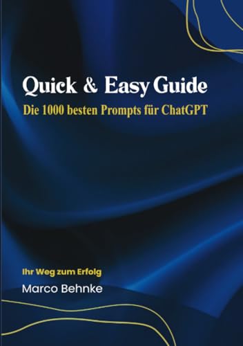Quick & Easy Guide Die 1000 besten Prompts für ChatGPT: Ihr Weg zum Erfolg Quick & Easy Guide Die 1000 besten Prompts für ChatGPT: Ihr Weg zum Erfolg von epubli