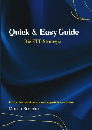 Quick & Easy Guide Die ETF Strategie: Einfach investieren, erfolgreich wachsen Quick & Easy Guide Die ETF Strategie: Einfach investieren, erfolgreich wachsen von epubli