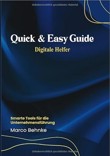 Quick & Easy Guide Digitale Helfer: Smarte Tools für die Unternehmensführung Quick & Easy Guide Digitale Helfer: Smarte Tools für die Unternehmensführung von epubli