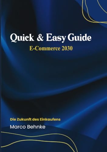 Quick & Easy Guide E-Commerce 2030: Die Zukunft des Einkaufens Quick & Easy Guide E-Commerce 2030: Die Zukunft des Einkaufens von epubli