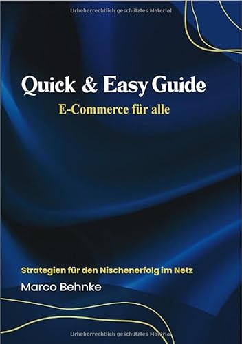 Quick & Easy Guide E-Commerce für alle: Stradegien für den Nischenerfolg im Netz Quick & Easy Guide E-Commerce für alle: Stradegien für den Nischenerfolg im Netz von epubli
