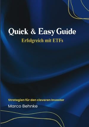 Quick & Easy Guide Erfolgreich mit ETFs: Strategien für den cleveren Investor Quick & Easy Guide Erfolgreich mit ETFs: Strategien für den cleveren Investor von epubli