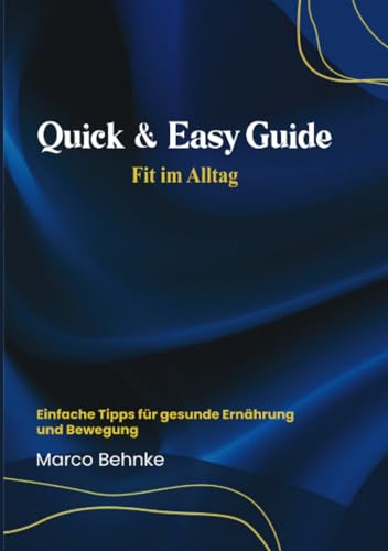 Quick & Easy Guide Fit im Alltag: Einfache Tipps für gesunde Ernährung und Bewegung Quick & Easy Guide Fit im Alltag: Einfache Tipps für gesunde Ernährung und Bewegung von epubli
