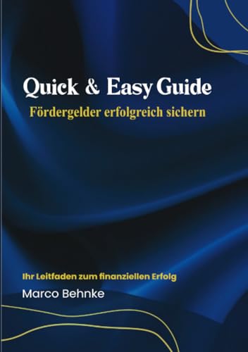 Quick & Easy Guide Fördergelder erfolgreich sichern: Ihr Leitfaden zum finanziellen Erfolg Quick & Easy Guide Fördergelder erfolgreich sichern: Ihr Leitfaden zum finanziellen Erfolg von epubli
