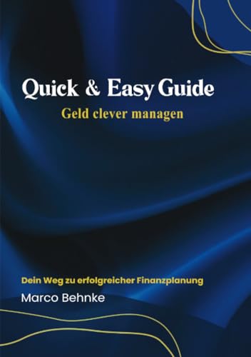Quick & Easy Guide Geld clever managen: Dein Weg zu erfolgreicher Finanzplanung Quick & Easy Guide Geld clever managen: Dein Weg zu erfolgreicher Finanzplanung von epubli