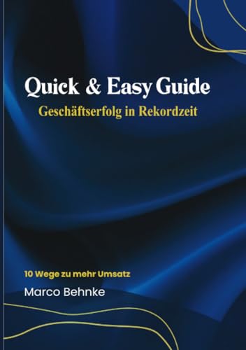 Quick & Easy Guide Geschäftserfolg in Rekordzeit: 10 Wege zu mehr Umsatz Quick & Easy Guide Geschäftserfolg in Rekordzeit: 10 Wege zu mehr Umsatz von epubli