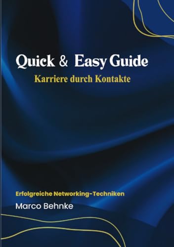 Quick & Easy Guide Karriere durch Kontakte: Erfolgreich Networking - Techniken Quick & Easy Guide Karriere durch Kontakte: Erfolgreich Networking - Techniken von epubli
