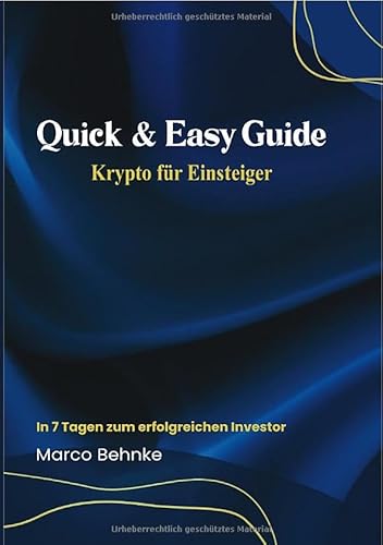 Quick & Easy Guide Krypto für Einsteiger: In 7 Tagen zum erfolgreichen Investor Quick & Easy Guide Krypto für Einsteiger: In 7 Tagen zum erfolgreichen Investor von epubli