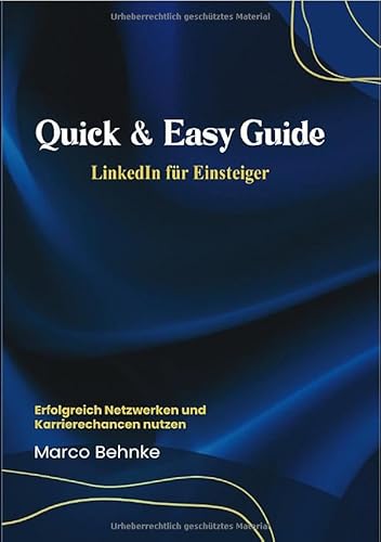 Quick & Easy Guide Linkedin für Einsteiger: Erfolgreich Netzwerken und Karrierechancen nutzen Quick & Easy Guide Linkedin für Einsteiger: Erfolgreich Netzwerken und Karrierechancen nutzen von epubli