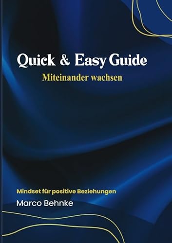 Quick & Easy Guide Miteinander wachsen: Mindset für positive Beziehungen Quick & Easy Guide Miteinander wachsen: Mindset für positive Beziehungen von epubli